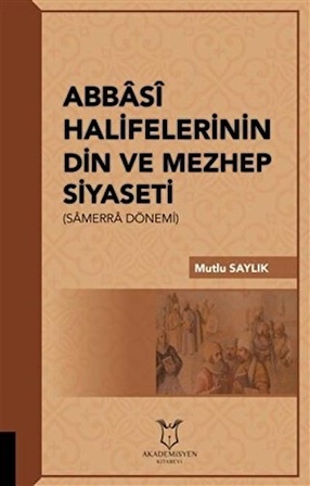 Abbasi Halifelerinin Din ve Mezhep Siyaseti