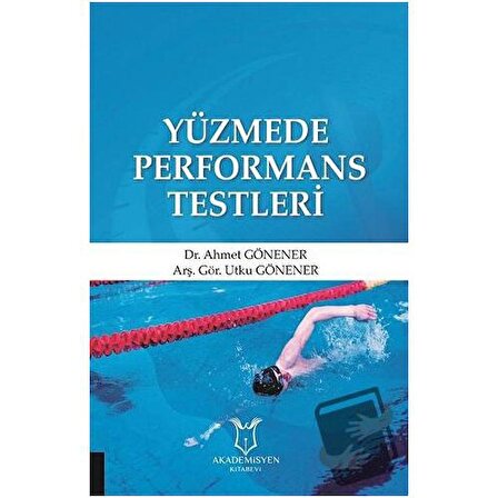Yüzmede Performans Testleri / Akademisyen Kitabevi / Ahmet Gönener,Utku Gönener