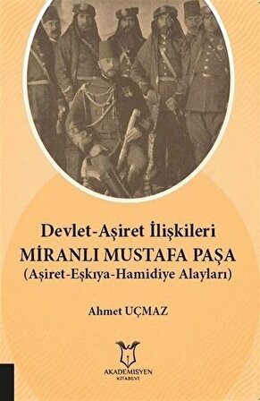 Devlet-Aşiret İlişkileri Miranlı Mustafa Paşa & (Aşiret-Eşkıya-Hamidiye Alayları) / Ahmet Uçmaz