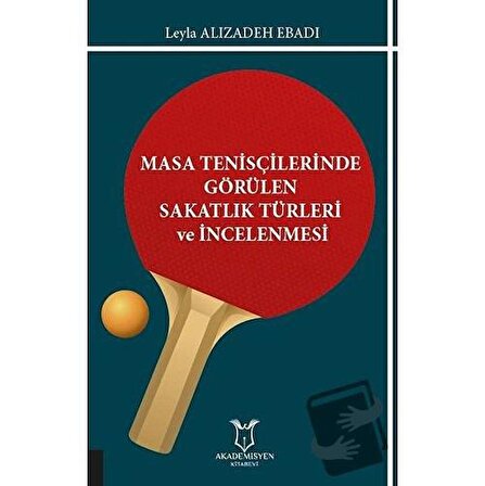 Masa Tenisçilerinde Görülen Sakatlık Türleri ve İncelenmesi / Akademisyen Kitabevi