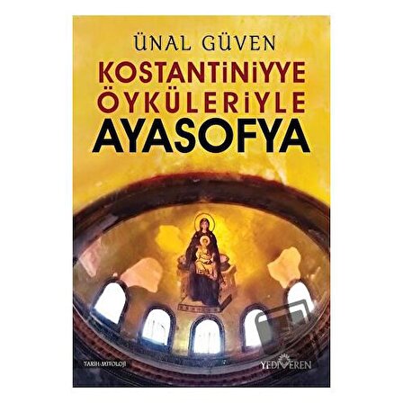 Konstantiniyye Öyküleriyle Ayasofya / Yediveren Yayınları / Ünal Güven