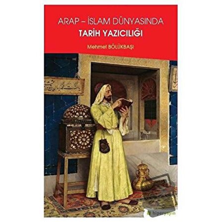 Arap   İslam Dünyasında Tarih Yazıcılığı / Hiperlink Yayınları / Mehmet