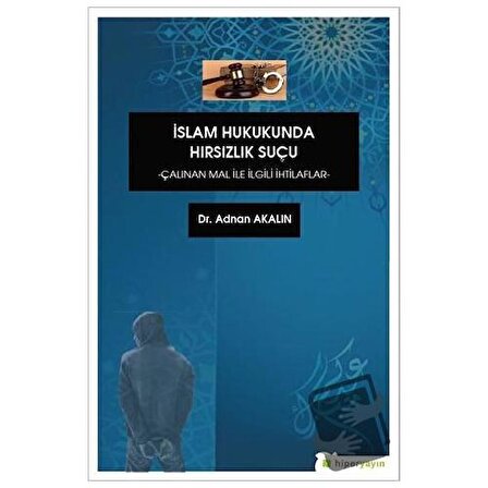 İslam Hukukunda Hırsızlık Suçu / Hiperlink Yayınları / Adnan Akalın