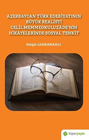 Azerbaycan Türk Edebiyatının Büyük Realisti Celil Memmedkuluzade’nin Hikayelerinde Sosyal Tenkit