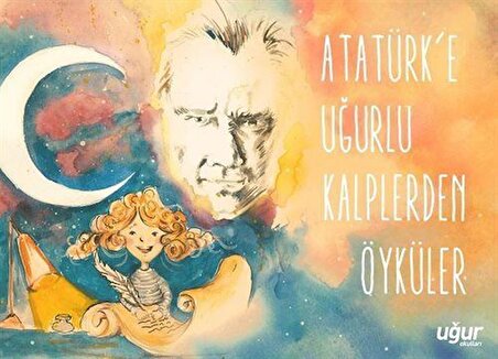 Atatürk'e Uğurlu Kalplerden Öyküler