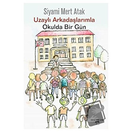 Uzaylı Arkadaşlarımla Okulda Bir Gün / Sokak Kitapları Yayınları / Siyami Mert Atak