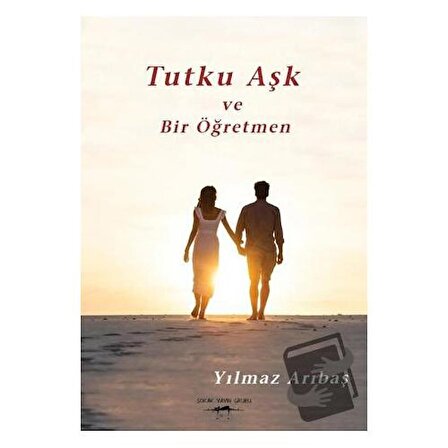 Tutku Aşk ve Bir Öğretmen / Sokak Kitapları Yayınları / Yılmaz Arıbaş
