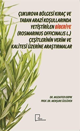 Çukurova Bölgesi Kıraç ve Taban Arazi Koşullarında Yetiştirilen Biberiye(Rosmarinus Officinalis L.) Çeşitlerinin Verim ve Kalitesi Üzerine Araştırmalar