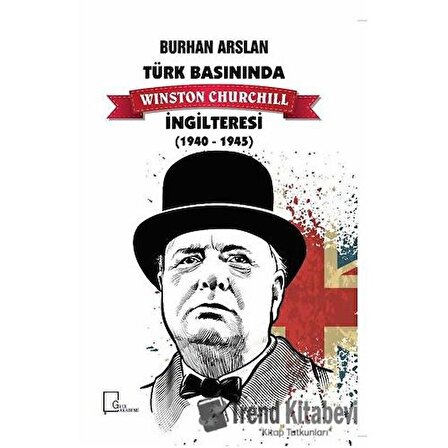 Türk Basınında Winston Churchill İngilteresi (1940-1945) / Burhan Arslan