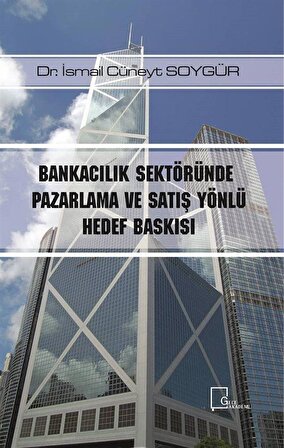 Bankacılık Sektöründe Pazarlama ve Satış Yönlü Hedef Baskısı / Dr. İsmail Cüneyt Soygür