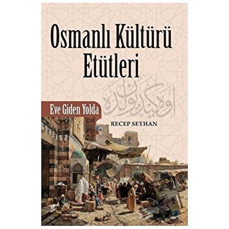 Osmanlı Kültürü Etütleri / Okur Kitaplığı / Recep Seyhan