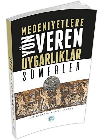 Sümerler - Medeniyete Yön Veren Uygarlıklar - Maviçatı Yayınları