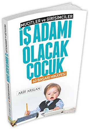 İş Adamı Olacak Çocuk - Arif Arslan - Maviçatı Yayınları 