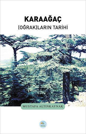 Karaağaç Oğrakların Tarihi - Mustafa Altınkaynak - Maviçatı Yayınları
