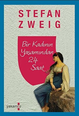 Bir Kadının Yaşamından 24 Saat - Stefan Zweig - Yakamoz Yayınları