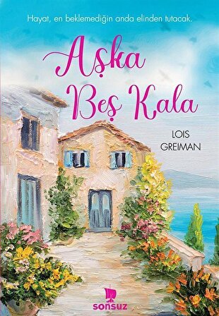 Aşka Beş Kala & Hayat, En Beklemediğin Anda Elinden Tutacak. / Lois Greiman