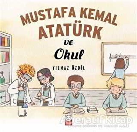 Mustafa Kemal Atatürk ve Okul - Yılmaz Özdil - Kırmızı Kedi Çocuk