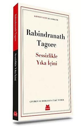 Sessizlikle Yıka İçini - Rabindranath Tagore - Kırmızı Kedi Yayınevi