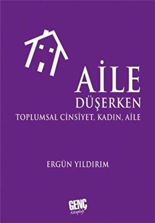 Aile Düşerken Toplumsal Cinsiyet, Kadın, Aile / Ergün Yıldırım