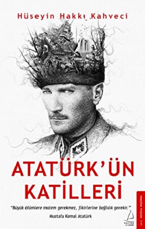 Atatürk’ün Katilleri - Hüseyin Hakkı Kahveci - Destek Yayınları