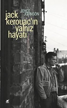 Jack Kerouac'ın Yalnız Hayatı (Anlatım Her Şeydir)