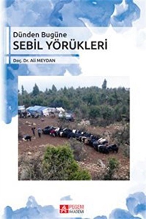 Dünden Bugüne Sebil Yörükleri / Doç. Dr. Ali Meydan