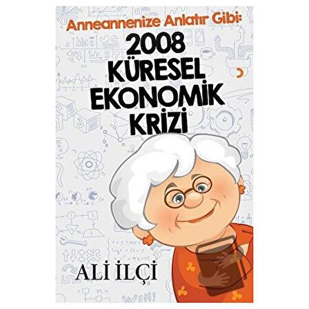 Anneannenize Anlatır Gibi: 2008 Küresel Ekonomik Krizi / Cinius Yayınları / Ali İlçi