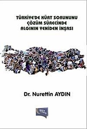Türkiye'de Kürt Sorununu Çözüm Sürecinde Algının Yeniden İnşası / Dr. Nua