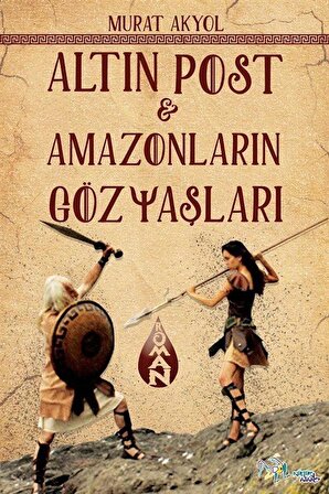 Altın Post & Amazonların Gözyaşları / Murat Akyol