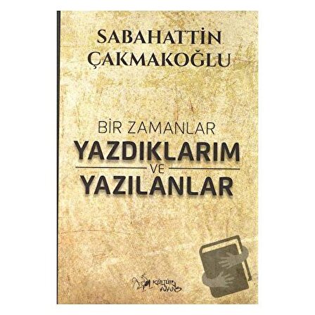 Bir Zamanlar Yazdıklarım ve Yazılanlar / Kültür Ajans Yayınları / Sabahattin