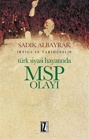 Türk Siyasi Hayatında MSP Olayı / İrtica'ın Tarihçesi 6 / Sadık Albayrak