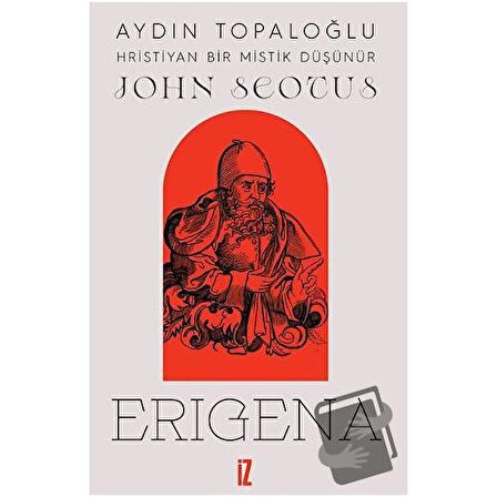 Hristiyan Bir Mistik Düşünür: John Scotus Erigena / İz Yayıncılık / Aydın