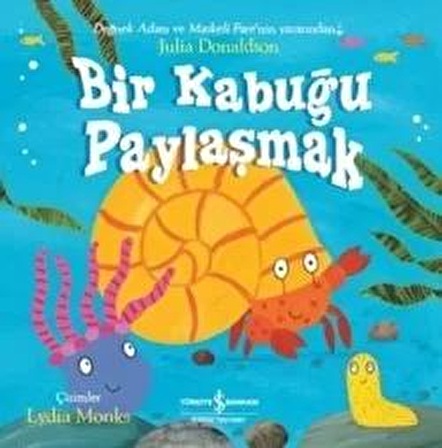 Bir Kabuğu Paylaşmak - Julia Donaldson - İş Bankası Kültür Yayınları