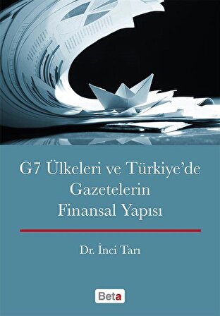 G7 Ülkeleri ve Türkiye'de Gazetelerin Finansal Yapısı / Dr. İnci Tarı