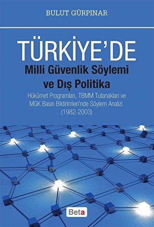 Türkiye'de Milli Güvenlik Söylemi ve Dış Politika / Bulut Gürpınar