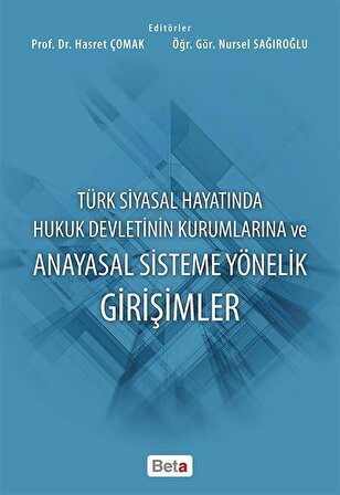 Türk Siyasal Hayatında Hukuk Devletinin Kurumlarına ve Anayasal Sisteme Yönelik Girişimler / Prof. Dr. Hasret Çomak