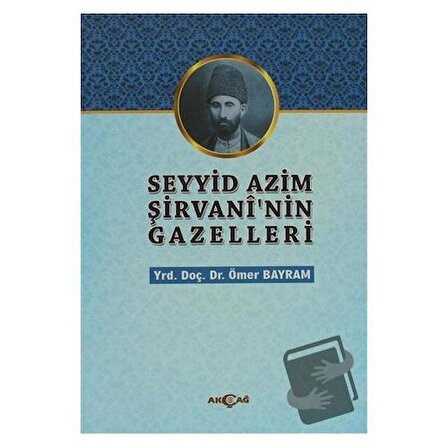 Seyyid Azim Şirvani'nin Gazelleri / Akçağ Yayınları / Ömer Bayram
