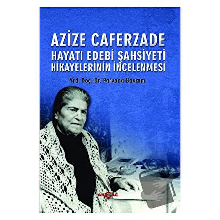 Hayatı Edebi Şahsiyeti / Akçağ Yayınları / Azize Caferzade