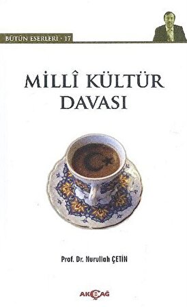 Milli Kültür Davası / Bütün Eserleri-17 / Prof. Dr. Nurullah Çetin