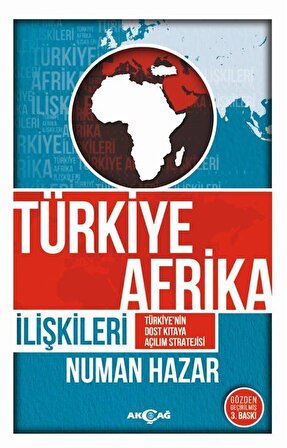 Türkiye Afrika İlişkileri & Türkiye'nin Dost Kıtaya Açılım Stratejisi / Numan Hazar