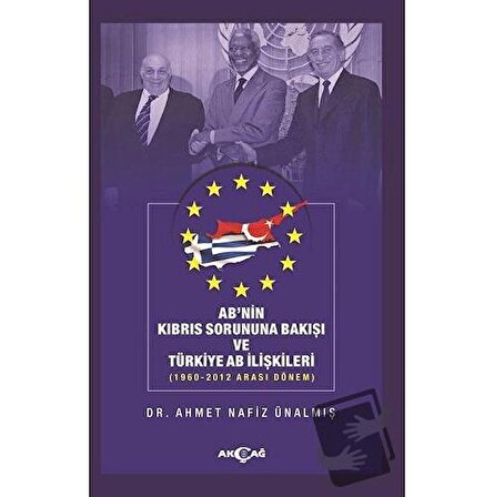 AB'nin Kıbrıs Sorununa Bakışı ve Türkiye AB İlişkileri / Akçağ Yayınları /