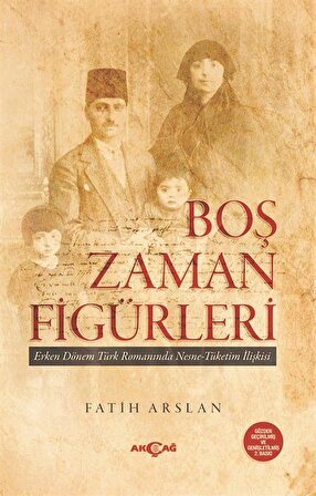 Boş Zaman Figürleri & Erken Dönem Türk Romanında Nesne - Tüketim İlişkileri / Dr. Fatih Arslan