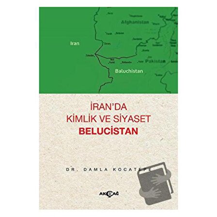 İran’da Kimlik ve Siyaset: Belucistan / Akçağ Yayınları / Damla Kocatepe