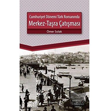 Cumhuriyet Dönemi Türk Romanında Merkez   Taşra Çatışması / Hikmetevi Yayınları