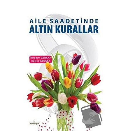 Aile Saadetinde Altın Kurallar / Kardelen Yayınları / Hatice Gençay,İbrahim Gençay