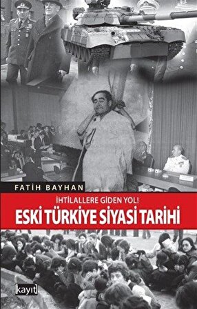İhtilallere Giden Yol! Eski Türkiye Siyasi Tarihi / Fatih Bayhan
