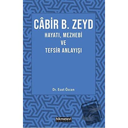 Cabir B. Zeyd Hayatı, Mezhebi ve Tefsiz Anlayışı / Hikmetevi Yayınları / Esat Özcan