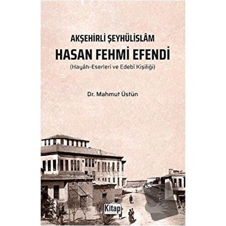 Akşehirli Şeyhülislam Hasan Fehmi Efendi / Kitap Dünyası Yayınları / Mahmut Üstün
