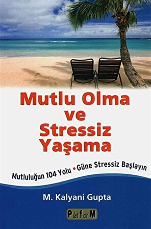 Mutlu Olma ve Stressiz Yaşama & Mutluluğun 104 Yolu-Güne Stressiz Başlayın / M. K. Gupta