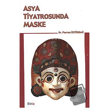 Asya Tiyatrosunda Maske / Beta Yayınevi / Perran Üstündağ